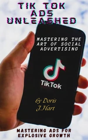 Tik tok ads Unleashed Mastering Ads for Explosive 