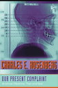 Our Present Complaint American Medicine, Then and Now【電子書籍】[ Charles E. Rosenber...