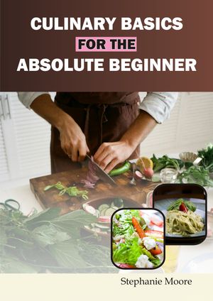 Culinary Basics for the Absolute Beginner