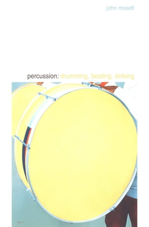 Percussion Drumming, Beating, Striking【電子書籍】[ John Mowitt ]