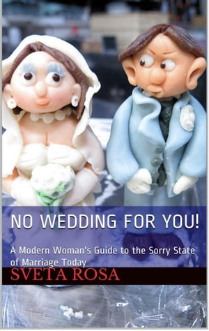 ŷKoboŻҽҥȥ㤨No Wedding For You! A Modern Woman's Guide to the Sorry State of Marriage TodayŻҽҡ[ Sveta Rosa ]פβǤʤ150ߤˤʤޤ