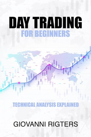 Day Trading for Beginners: Technical Analysis Explained【電子書籍】[ Giovanni Rigters ]