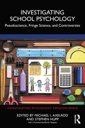 Investigating School Psychology Pseudoscience, Fringe Science, and Controversies