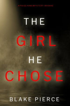 The Girl He Chose (A Paige King FBI Suspense ThrillerBook 2)Żҽҡ[ Blake Pierce ]