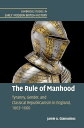 The Rule of Manhood Tyranny, Gender, and Classical Republicanism in England, 1603 1660【電子書籍】 Jamie A. Gianoutsos