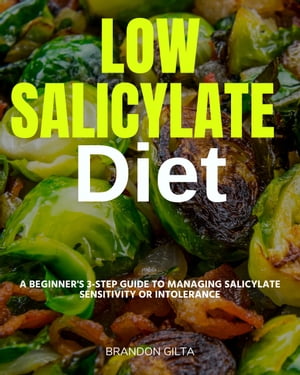 Low Salicylate Diet A Beginner's 3-Step Guide to Managing Salicylate Sensitivity or Intolerance