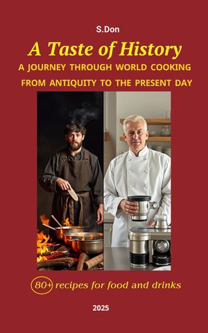 A Taste of History A Journey through World Cooking from Antiquity to the Present...