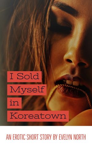 I Sold Myself in KoreatownŻҽҡ[ Evelyn North ]