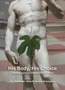 His Body, His Choice Essays Against Infant Circumcision【電子書籍】 AleXander Hirka