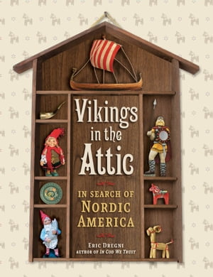 Vikings in the AtticIn Search of Nordic America【電子書籍】[ Eric Dregni ]