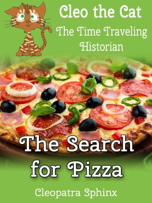 Cleo the Cat, the Time Traveling Historian #1: The Search for Pizza