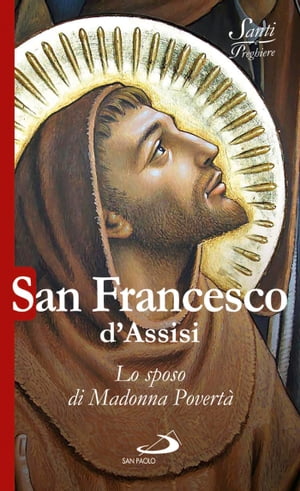 San Francesco d'Assisi. Lo sposo di Madonna Povertà