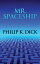 Mr. SpaceshipŻҽҡ[ Philip K. Dick ]