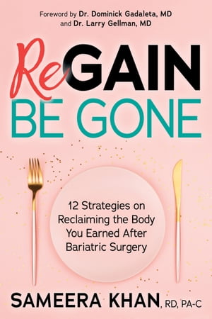 Regain Be Gone 12 Strategies to Maintain the Body You Earned After Bariatric SurgeryŻҽҡ[ Sameera Khan ]