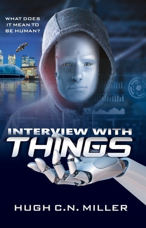 Interview With Things【電子書籍】 Hugh C.N. Miller