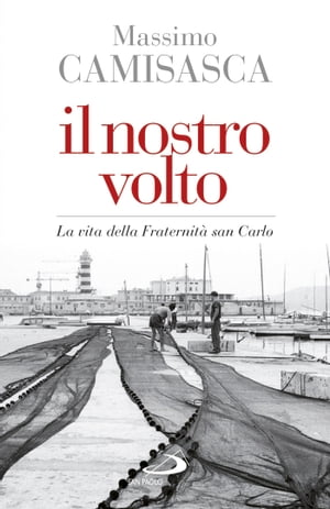 Il nostro volto. La vita della Fraternità san Carlo