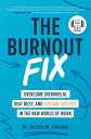 The Burnout Fix: Overcome Overwhelm, Beat Busy, and Sustain Success in the New W...
