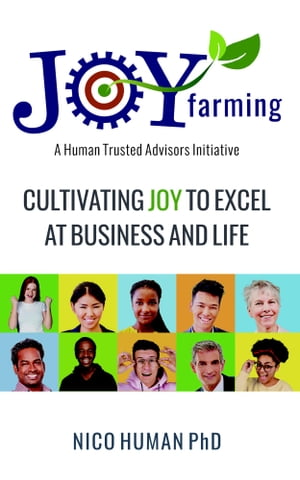 Joy Farming Cultivating Joy to Excel at Business and Life【電子書籍】 Nico Human, PhD