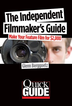 The Independent Filmmaker's Guide Make Your Feature Film for $2 000Żҽҡ[ Glenn Berggoetz ]
