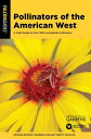 Pollinators of the American West A Field Guide to Over 300 Invertebrate Pollinat...