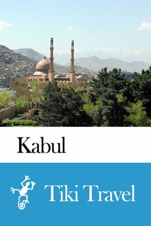 Kabul (Afghanistan) Travel Guide - Tiki Travel