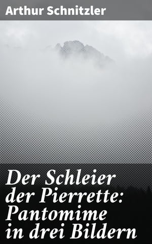 Der Schleier der Pierrette: Pantomime in drei Bildern