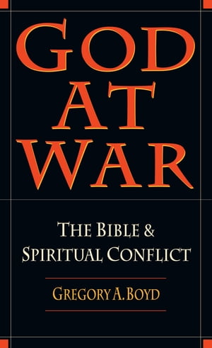 God at War The Bible and Spiritual Conflict【電子書籍】[ Gregory A. Boyd ]
