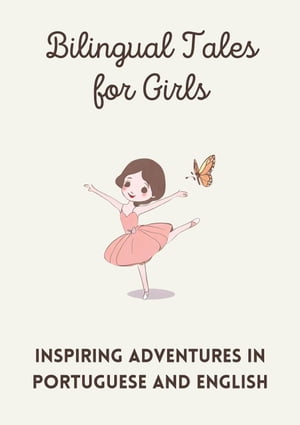 Bilingual Tales for Girls: Inspiring Adventures in Portuguese and English【電子書籍】[ Teakle ]