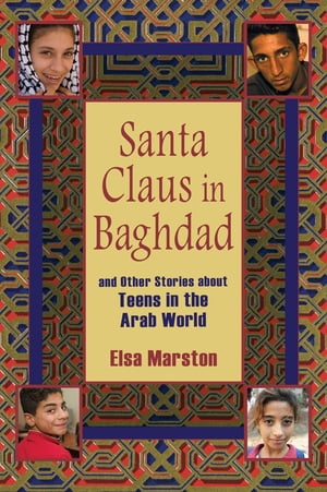 Santa Claus in Baghdad and Other Stories about Teens in the Arab World【電子書籍】[ Elsa Marston ]