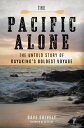 The Pacific Alone The Untold Story of Kayaking's Boldest Voyage【電子書籍】[ Dave Shively ]