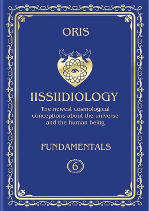 Volume 6. Iissiidiology Fundamentals. «Bioenergy processes of Self-Consciousness Focus Dynamics formation»