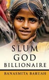 SLUM GOD BILLIONAIREŻҽҡ[ Banasmita Baruah ]