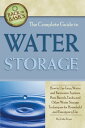 The Complete Guide to Water Storage: How to Use Gray Water and Rainwater Systems, Rain Barrels, Tanks, and Other Water Storage Techniques for Household and Emergency Use【電子書籍】[ Julie Fryer ]