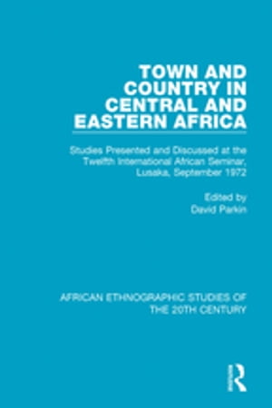 Town and Country in Central and Eastern Africa Studies Presented and Discussed at the Twelfth International African Seminar, Lusaka, September 1972