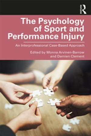 The Psychology of Sport and Performance Injury An Interprofessional Case-Based Approach【電子書籍】