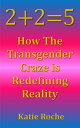 2+2=5 How the Transgender Craze is Redefining Reality