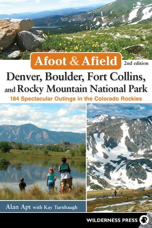 Afoot &Afield: Denver, Boulder, Fort Collins, and Rocky Mountain National Park 184 Spectacular Outings in the Colorado RockiesŻҽҡ[ Alan Apt ]