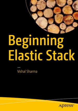 Beginning Elastic Stack【電子書籍】[ Vishal Sharma ]