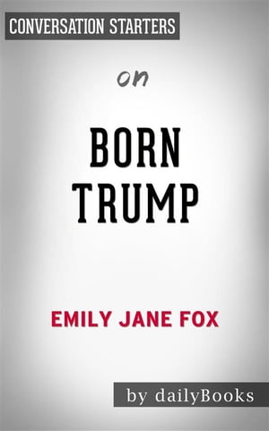 Born Trump: Inside America’s First Family by Emily Jane Fox | Conversation Starters