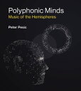 Polyphonic Minds Music of the Hemispheres【電子書籍】 Peter Pesic