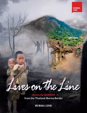 Lives on the Line: Voices for Change from the Thailand-Burma Border