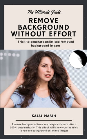 ŷKoboŻҽҥȥ㤨Remove Background Without Effort | Ultimate eBook GuideŻҽҡ[ Kajal Masih ]פβǤʤ813ߤˤʤޤ