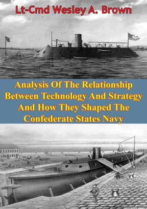 Analysis Of The Relationship Between Technology And Strategy And How They Shaped The Confederate States Navy 