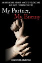 My Partner, My Enemy An Unflinching View of Domestic Violence and New Ways to Protect Victims【電子書籍】 John Michael Leventhal