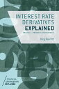 Interest Rate Derivatives Explained Volume 1: Products and Markets【電子書籍】 J. Kienitz