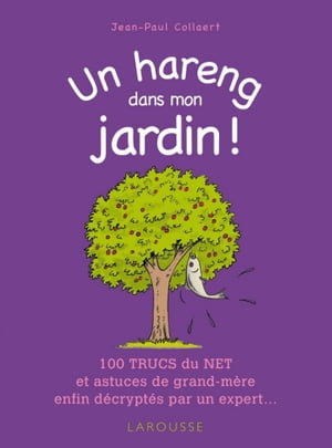 Un hareng dans mon jardin ! 100 trucs du net et astuces de grand-m?re enfin d?crypt?s par un expert ...【電子書籍】[ Jean-Paul Collaert ]