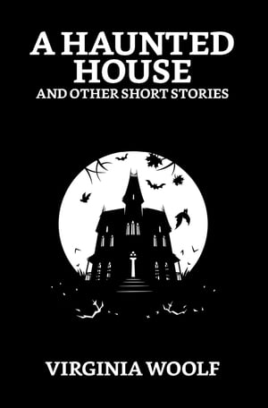 A Haunted House and Other Short Stories