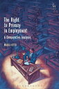 The Right to Privacy in Employment A Comparative Analysis【電子書籍】 Dr Marta Otto