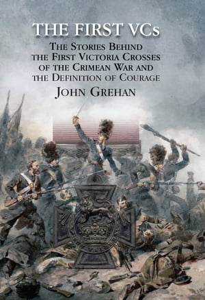 ŷKoboŻҽҥȥ㤨The First VCs The Stories Behind the First Victoria Crosses in the Crimean War and the Definition of CourageŻҽҡ[ John Grehan ]פβǤʤ18ߤˤʤޤ
