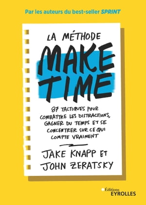 La m?thode Make time 87 tactiques pour combattre les distractions, gagner du temps et se concentrer sur ce qui compte vraiment